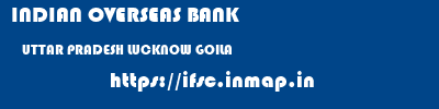 INDIAN OVERSEAS BANK  UTTAR PRADESH LUCKNOW GOILA   ifsc code
